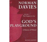 God's Playground: A History of Poland: The Origins to 1795, Vol. 1: 01