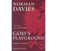God's Playground A History of Poland : Volume II: 1795 to the Present