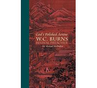God's Polished Arrow: WC Burns; Revival Preacher