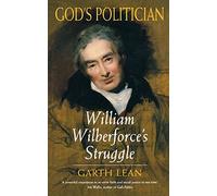 God's Politician: William Wilberforce's Struggle (William Wilberforce's Struggl)