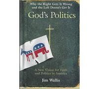 God's Politics: Why The Right Gets It Wrong, And The Left Doesn't Get It