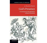 God's Presence: A Contemporary Recapitulation Of Early Christianity: 12 (Current Issues in Theology, Series Number 12)