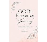 GOD'S Presence in the Journey A Guided Christian Journal for Prayer, Reflection, Gratitude & Trust in God