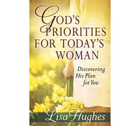 Gods Priorities for Todays Woman: Discovering His Plan for You
