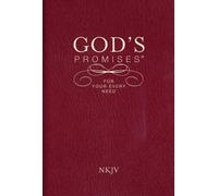 God's Promises for Your Every Need, NKJV : A Treasury of Scripture for Life