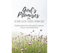 God's Promises for Your God-Given Purpose: Finding Direction Through Scripture, Prayer, and Reflection