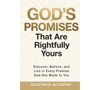 God's Promises That Are Rightfully Yours: Discover, Believe and Live in Every Promise God has Made To You