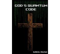 God's Quantum Code: Faith, Physics and the Hidden Structure of Reality