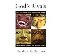 God's Rivals: Why Has God Allowed Different Religions? Insights from the Bible and the Early Church