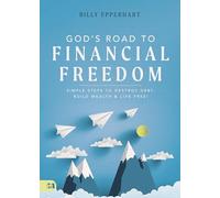 God's Road to Financial Freedom: Simple Steps to Destroy Debt, Build Wealth, and Live Free!
