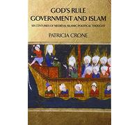 God's Rule - Government and Islam: Six Centuries of Medieval Islamic Political Thought