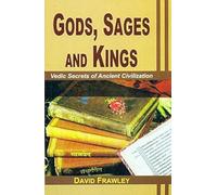 Gods, Sages and Kings: Vedic Secrets of Ancient Civilization
