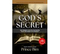 God's Secret: His Hidden Love for Humanity from the Dawn of Creation