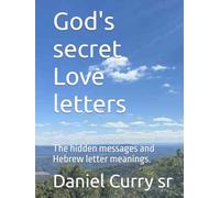 God's secret Love letters: The hidden messages and Hebrew letter meanings.