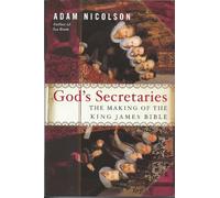 God's Secretaries: The Making of the King James Bible
