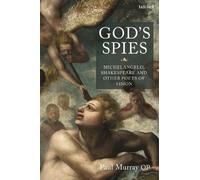 God's Spies: Michelangelo, Shakespeare and Other Poets of Vision