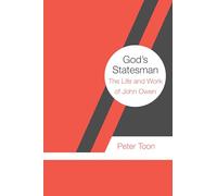 God's Statesman: The Life and Work of John Owen