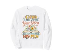 God's Still Writing Story His Pen Spiritual Motivation Trust Sweatshirt