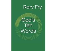 God's Ten Words: The Ten Commandments as a Tool for Personal Inventory: Volume 1 (Practice These Principles)