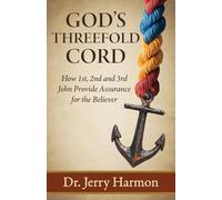 God's Threefold Cord: How 1st, 2nd and 3rd John Provide Assurance for the Believer: 0