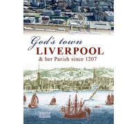 God's Town: Liverpool and her Parish since 1207