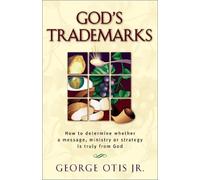 God's Trademarks: How to Determine Whether a Message, Ministry, or Strategy Is Truly from God