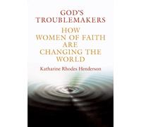 God's Troublemakers: How Women of Faith are Changing the World