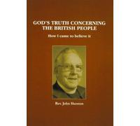 God's Truth Concerning the British People: How I Came to Believe it