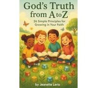 God's Truth from A to Z: 26 Simple Principles for Growing in Your Faith (Rooted and Growing)