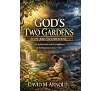 God's Two Gardens: Eden and Gethsemane