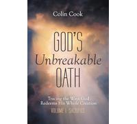 God's Unbreakable Oath, Volume 1: Tracing the Ways God Redeems His Whole Creation: Sacrifice