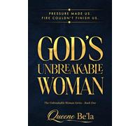 God's Unbreakable Woman: Pressure Made Us - Fire Couldn't Finish Us (The Unbreakable Woman Series)