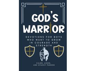 God's Warrior: Devotions for Boys Who Want to Grow in Courage and Strength