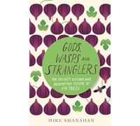Gods, Wasps and Stranglers: The Secret History and Redemptive Future of Fig Trees