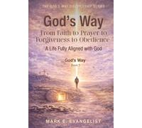 God's Way: From Faith to Prayer to Forgiveness to Obedience - A Life Fully Aligned God (God's Way Discipleship Series)