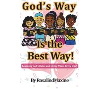 God's Way Is The Best Way!: A Simple Guide for Children Ages 6-12 to Learn and Live God’s Word
