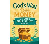 God's Way With Money: A 6-W ible Study for Kids