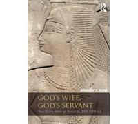 God's Wife, God's Servant: The God's Wife of Amun (ca.740-525 BC)