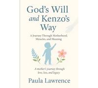 God's Will and Kenzo's Way: A Jorney Through Motherhood, Miracles, and Meaning