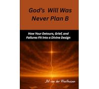 God's Will Was Never Plan B: How Your Detours, Grief, and Failures Fit into a Devine Design