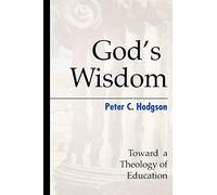 God's Wisdom: Toward a Theology of Education
