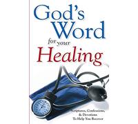 God's Word for Your Healing: Scriptures, Confessions, and Devotions To Help You Recover