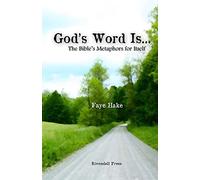 God's Word Is...: The Bible's Metaphors for Itself