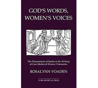 God's Words, Women's Voices: The Discernment of Spirits in the Writing of Late-Medieval Women Visionaries (York Medieval Texts Ser)