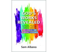 God's Works Revealed: Spirituality, Theology, and Social Justice for Gay, Lesbian, and Bisexual Catholics