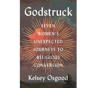Godstruck: Seven Women's Unexpected Journeys to Religious Conversion