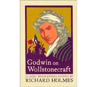 GODWIN ON WOLLSTONECRAFT: The Life of Mary Wollstonecraft by William Godwin