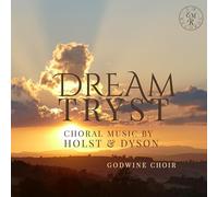 Godwine Choir, Alex Davan Wetton - Dream-Tryst: Choral Music by Holst & Dyson