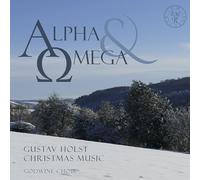 Godwine Choir, Alex Davan Wetton, Edward Hughes & John Wright - Alpha And Omega: Gustav Holst Christmas Music