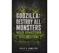 Godzilla: Destroy All Monsters Melee Remastered Spielanleitung: Essenzielle Strategien für jedes Kaiju, jede Kampagne, jede Arena, jeden freischaltbaren Gegenstand, jeden Mehrspielerkampf und jede fin